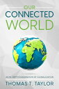 Our Connected World An In-depth Examination of Globalization【電子書籍】[ Thomas T. Ta...