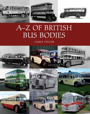 A-Z of British Bus Bodies【電子書籍】[ James Taylor ]