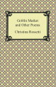 Goblin Market and Other Poems【電子書籍】 Christina Rossetti