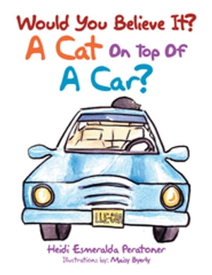 Would You Believe It a Cat on Top of a Car 【電子書籍】 Heidi Esmeralda Peratoner