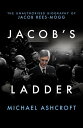 Jacob 039 s Ladder The Unauthorised Biography of Jacob Rees-Mogg【電子書籍】 Michael Ashcroft
