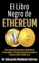 El Libro Negro de Ethereum ecretos Revelados: Desde la Inversi n y Programaci n hasta el Futuro de la Web 3.0 Aprende a comprar e invertir en criptomonedas aunque seas principiante y empieces de cero, 5【電子書籍】 Dr. Eduardo Robledo G mez