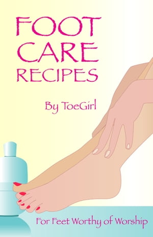 Foot Care Recipes For Feet Worthy of Worship【