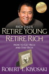 Retire Young Retire Rich How to Get Rich Quickly and Stay Rich Forever!【電子書籍】[ Robert T. Kiyosaki ]