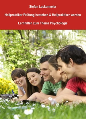 Heilpraktiker Prüfung bestehen und Heilpraktiker werden (Lernhilfen Psychologie)