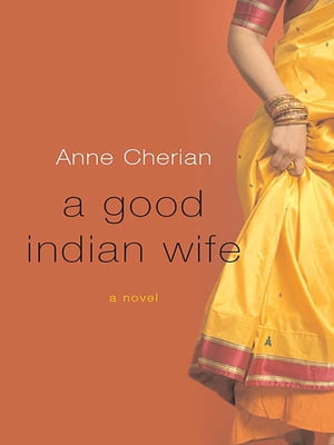 A Good Indian Wife: A Novel【電子書籍】 Anne Cherian