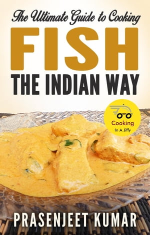 The Ultimate Guide to Cooking Fish the Indian Way