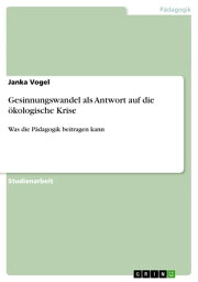 Gesinnungswandel als Antwort auf die ?kologische Krise Was die P?dagogik beitragen kann【電子書籍】[ Janka Vogel ]