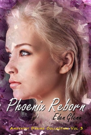 Phoenix Reborn The Amethyst Desire Collection, #