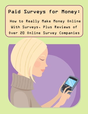 Paid Surveys for Money: How to Really Make Money Online With Surveys, Plus Reviews of Over 20 Online Survey Companies