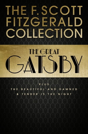 F. Scott Fitzgerald Collection: The Great Gatsby, The Beautiful and Damned and Tender is the Night (Collins Classics)