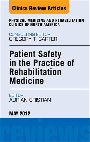 Patient Safety in Rehabilitation Medicine, An Issue of Physical Medicine and Rehabilitation Clinics