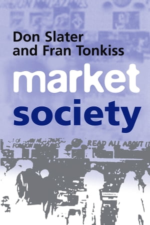 Market Society Markets and Modern Social Theory【電子書籍】[ Don Slater ]