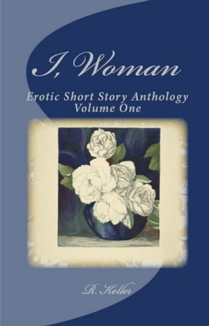 ŷKoboŻҽҥȥ㤨I, Woman: A Short Story Erotic AnthologyŻҽҡ[ Reece Keller ]פβǤʤ110ߤˤʤޤ