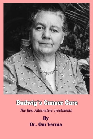 Budwig's Cancer Cure【電子書籍】[ Dr O P Verma ]
