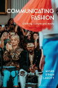 Communicating Fashion Clothing, Culture, and Media