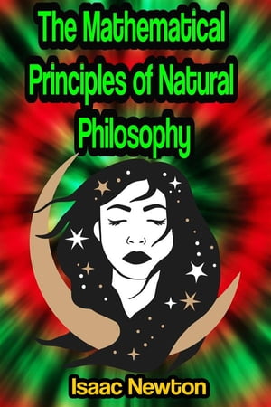 The Mathematical Principles of Natural Philosophy