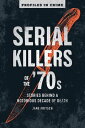 Serial Killers of the 039 70s Stories Behind a Notorious Decade of Death【電子書籍】 Jane Fritsch