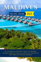 Maldives Travel Guide 2023 (updated) All You Need for the Perfect Trip to The Maldives Including Insider Tips and Local Secrets All Tailored for First Timers and Seasoned Travelers.【電子書籍】 Paul Dillard