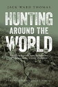 Hunting Around the World Fair Chase Pursuits from Backcountry Wilderness to the Scottish Highlands【電子書籍】[ Jack Ward Thomas ]