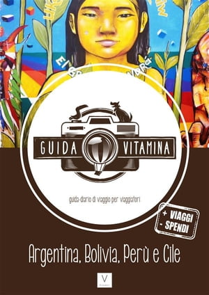 Guida VITAMINA - La nuova guida/diario di viaggio per viaggiatori -(Argentina, Bolivia, Perù e Cile)