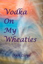 Vodka On My Wheaties【電子書籍】[ Ann Lloy