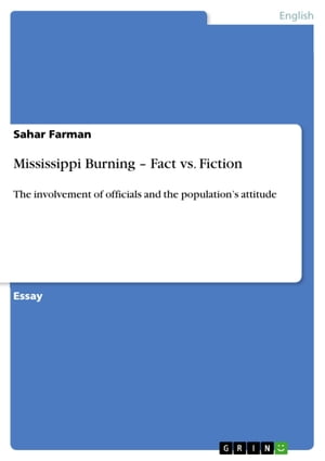 Mississippi Burning - Fact vs. Fiction The involvement of officials and the population 039 s attitude【電子書籍】 Sahar Farman