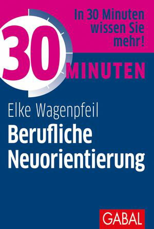 30 Minuten Berufliche Neuorientierung【電子書籍】[ Elke Wagenpfeil ]