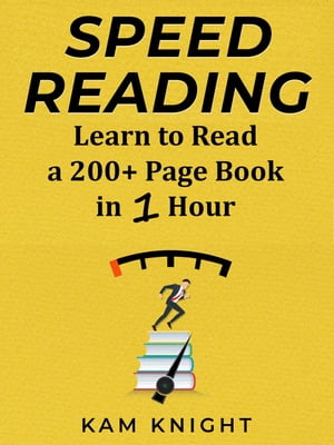 Speed Reading: Learn to Read a 200+ Page Book in 1 Hour Mind Hack, #1【電子書籍】[ Kam Knight ]