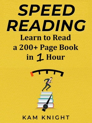 Speed Reading: Learn to Read a 200 Page Book in 1 Hour Mind Hack, 1【電子書籍】 Kam Knight