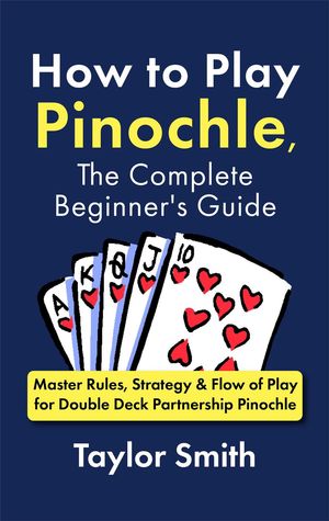 ŷKoboŻҽҥȥ㤨How to Play Pinochle, the Complete Beginner's Guide: Master Rules, Strategy & Flow of Play for Double Deck Partnership PinochleŻҽҡ[ Taylor Smith ]פβǤʤ600ߤˤʤޤ