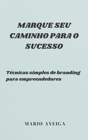 ŷKoboŻҽҥȥ㤨Marque seu caminho para o sucesso & T?cnicas simples de branding para empreendedoresŻҽҡ[ Mario Aveiga ]פβǤʤ150ߤˤʤޤ