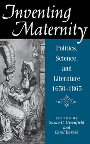 楽天楽天Kobo電子書籍ストアInventing Maternity Politics, Science, and Literature, 1650-1865【電子書籍】