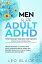 Men With Adult ADHDーStop Feeling Useless and Unlock Your True Potential! Proven Methods to Supercharge Focus, Eliminate Mental Noise, and Restore Productivity, Relationship Success, and Self-Esteem