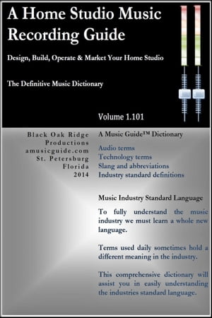 A HOME STUDIO MUSIC RECORDING GUIDE: THE DEFINITIVE MUSIC DICTIONARY