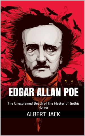 Edgar Allan Poe: The Unexplained Death of the Master of Gothic HorrorŻҽҡ[ Albert Jack ]