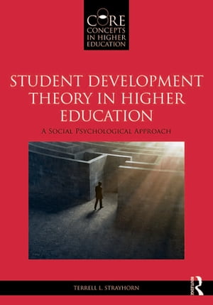 Student Development Theory in Higher Education A Social Psychological Approach【電子書籍】[ Terrell L. Strayhorn ]
