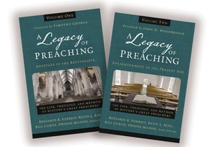 A Legacy of Preaching: Two-Volume Set---Apostles to the Present Day The Life, Th...
