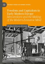 Freedom and Capitalism in Early Modern Europe Mercantilism and the Making of the Modern Economic Mind【電子書籍】 Philipp Robinson R ssner