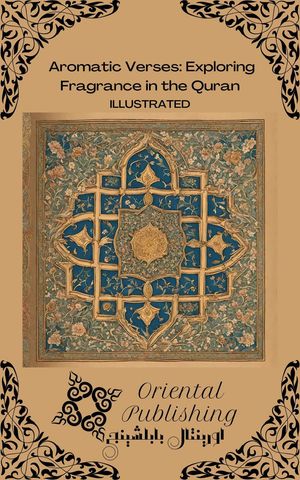 楽天楽天Kobo電子書籍ストアAromatic Verses: Exploring Fragrance in the Quran【電子書籍】[ Oriental Publishing ]