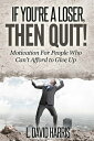 If You're a Loser, Then Quit: Motivation For Peo