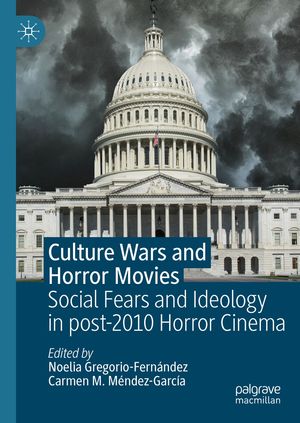 Culture Wars and Horror Movies Social Fears and Ideology in post-2010 Horror CinemaŻҽҡ