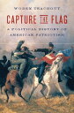 Capture the Flag A Political History of American Patriotism