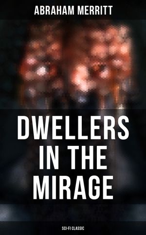 ŷKoboŻҽҥȥ㤨DWELLERS IN THE MIRAGE: Sci-Fi Classic Dystopian NovelŻҽҡ[ Abraham Merritt ]פβǤʤ150ߤˤʤޤ