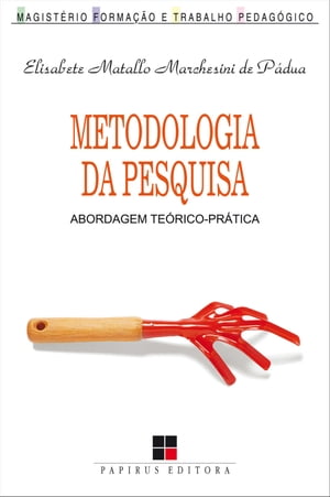 Metodologia da pesquisa Abordagem te?rico-pr?ticaŻҽҡ[ Elisabete Matallo M. de P?dua ]