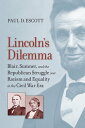 Lincoln's Dilemma Blair, Sumner, and the Republican Struggle over Racism and Equ...
