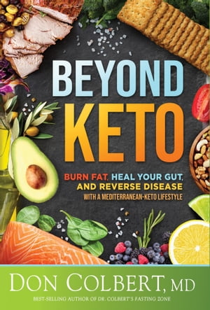 Beyond Keto Burn Fat, Heal Your Gut, and Reverse Disease With a Mediterranean-Keto LifestyleŻҽҡ[ M.D. Don Colbert ]