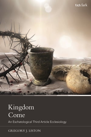 Kingdom Come An Eschatological Third Article Ecc