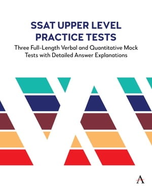 SSAT Upper Level Practice Tests Three Full-Length Verbal and Quantitative Mock Tests with Detailed Answer Explanations【電子書籍】[ Anthem Press ]