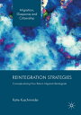 Reintegration Strategies Conceptualizing How Return Migrants Reintegrate